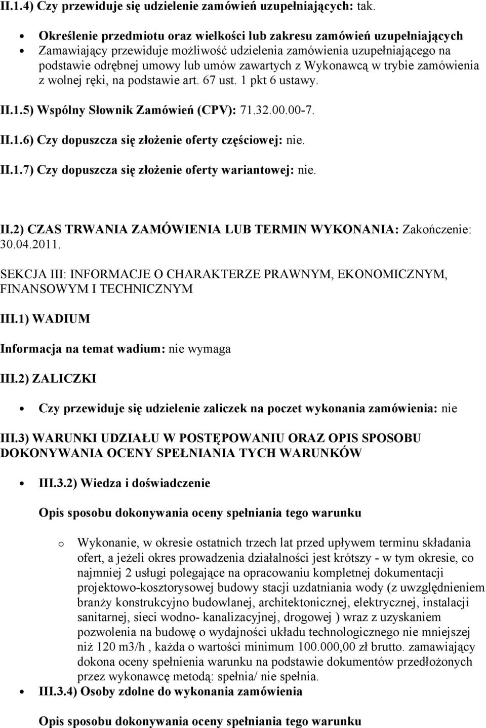 Wykonawcą w trybie zamówienia z wolnej ręki, na podstawie art. 67 ust. 1 pkt 6 ustawy. II.1.5) Wspólny Słownik Zamówień (CPV): 71.32.00.00-7. II.1.6) Czy dopuszcza się złożenie oferty częściowej: nie.