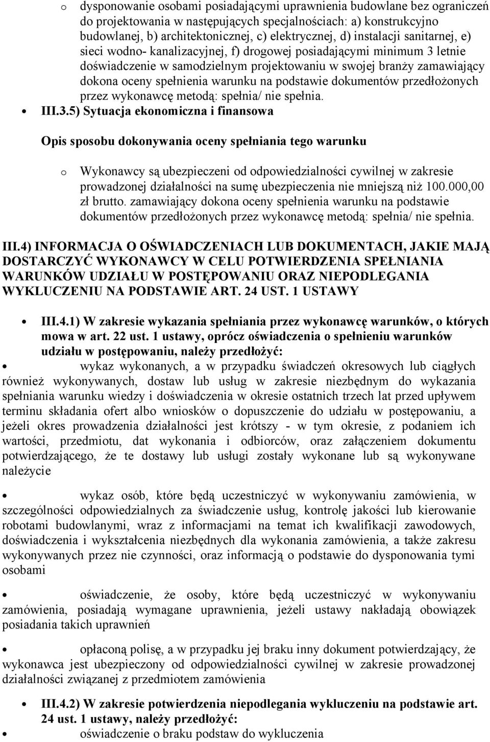 warunku na podstawie dokumentów przedłożonych przez wykonawcę metodą: spełnia/ nie spełnia. III.3.