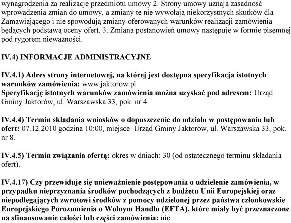 podstawą oceny ofert. 3. Zmiana postanowień umowy następuje w formie pisemnej pod rygorem nieważności. IV.4)