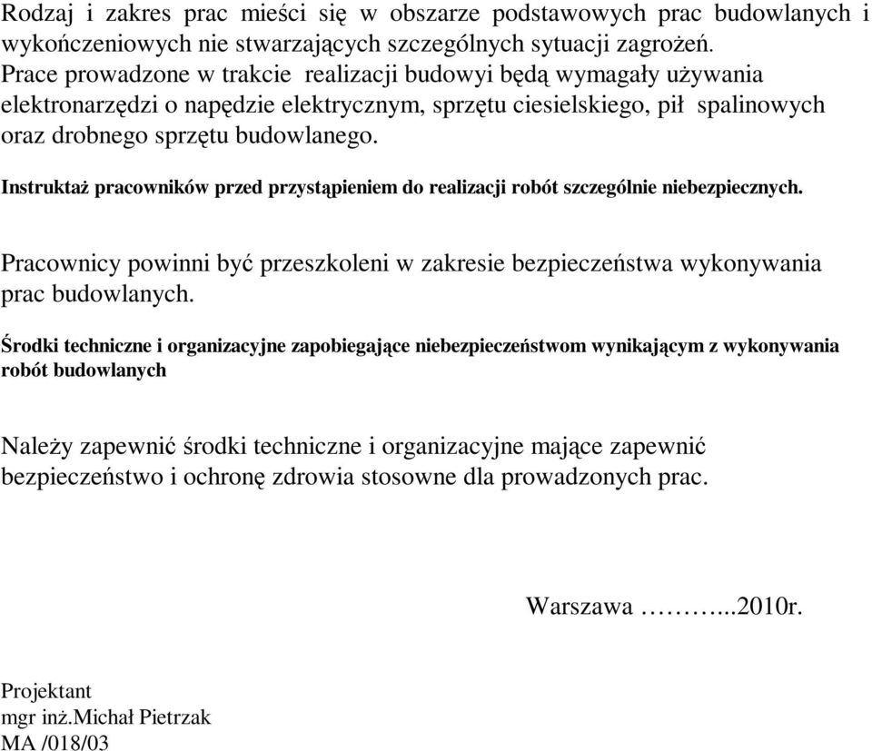 InstruktaŜ pracowników przed przystąpieniem do realizacji robót szczególnie niebezpiecznych. Pracownicy powinni być przeszkoleni w zakresie bezpieczeństwa wykonywania prac budowlanych.