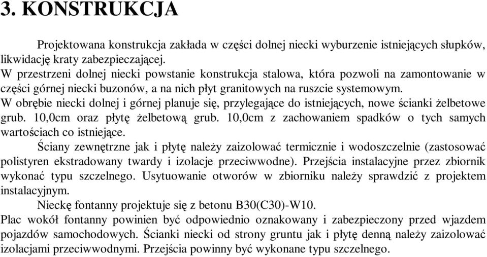 W obrębie niecki dolnej i górnej planuje się, przylegające do istniejących, nowe ścianki Ŝelbetowe grub. 10,0cm oraz płytę Ŝelbetową grub.