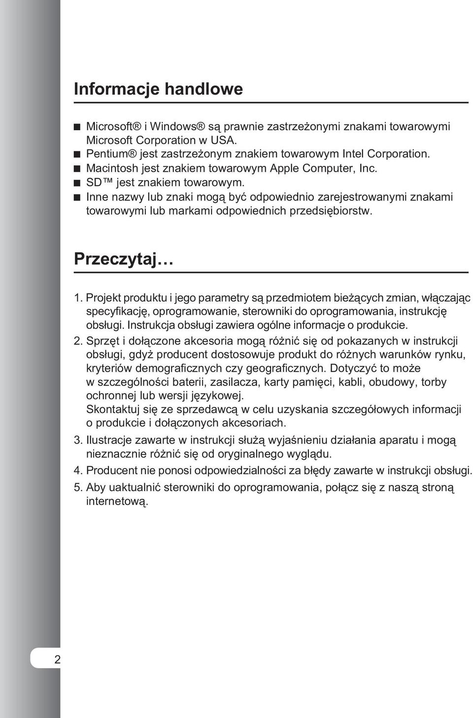 Przeczytaj 1. Projekt produktu i jego parametry są przedmiotem bieżących zmian, włączając specyfikację, oprogramowanie, sterowniki do oprogramowania, instrukcję obsługi.