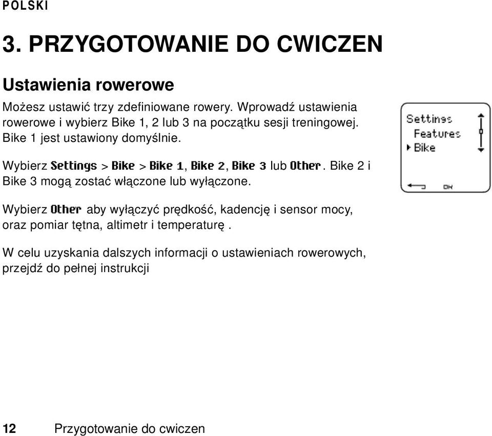 Wybierz Settings > Bike > Bike 1, Bike 2, Bike 3 lub Other. Bike 2 i Bike 3 mogą zostać włączone lub wyłączone.