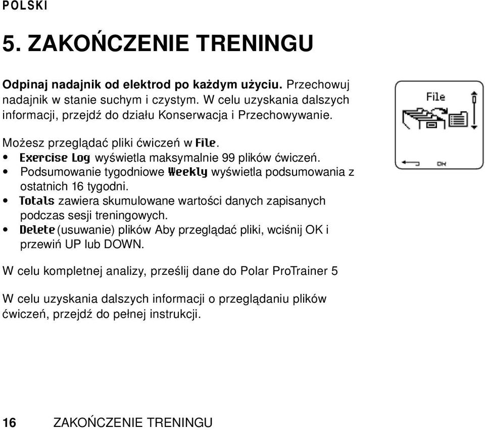 Podsumowanie tygodniowe Weekly wyświetla podsumowania z ostatnich 16 tygodni. Totals zawiera skumulowane wartości danych zapisanych podczas sesji treningowych.