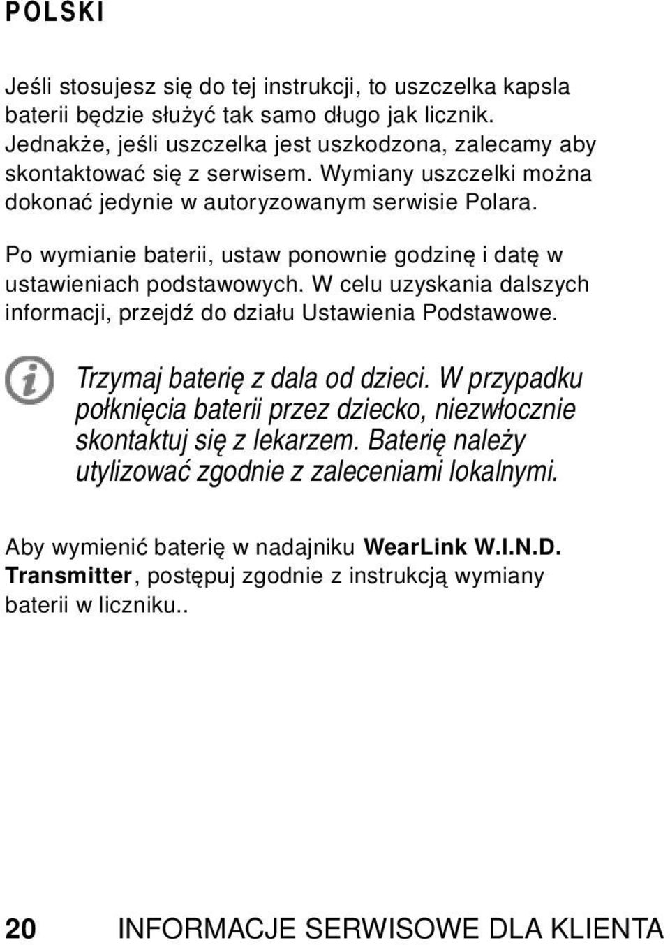 Po wymianie baterii, ustaw ponownie godzinę i datę w ustawieniach podstawowych. W celu uzyskania dalszych informacji, przejdź do działu Ustawienia Podstawowe.