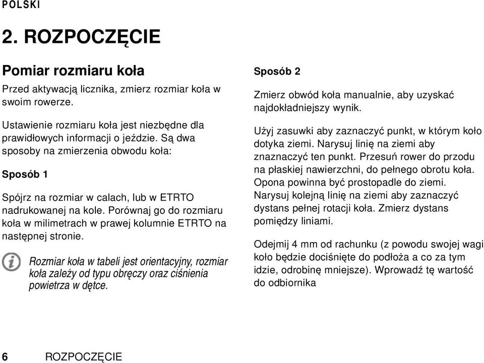 Porównaj go do rozmiaru koła w milimetrach w prawej kolumnie ETRTO na następnej stronie. Rozmiar koła w tabeli jest orientacyjny, rozmiar koła zależy od typu obręczy oraz ciśnienia powietrza w dętce.