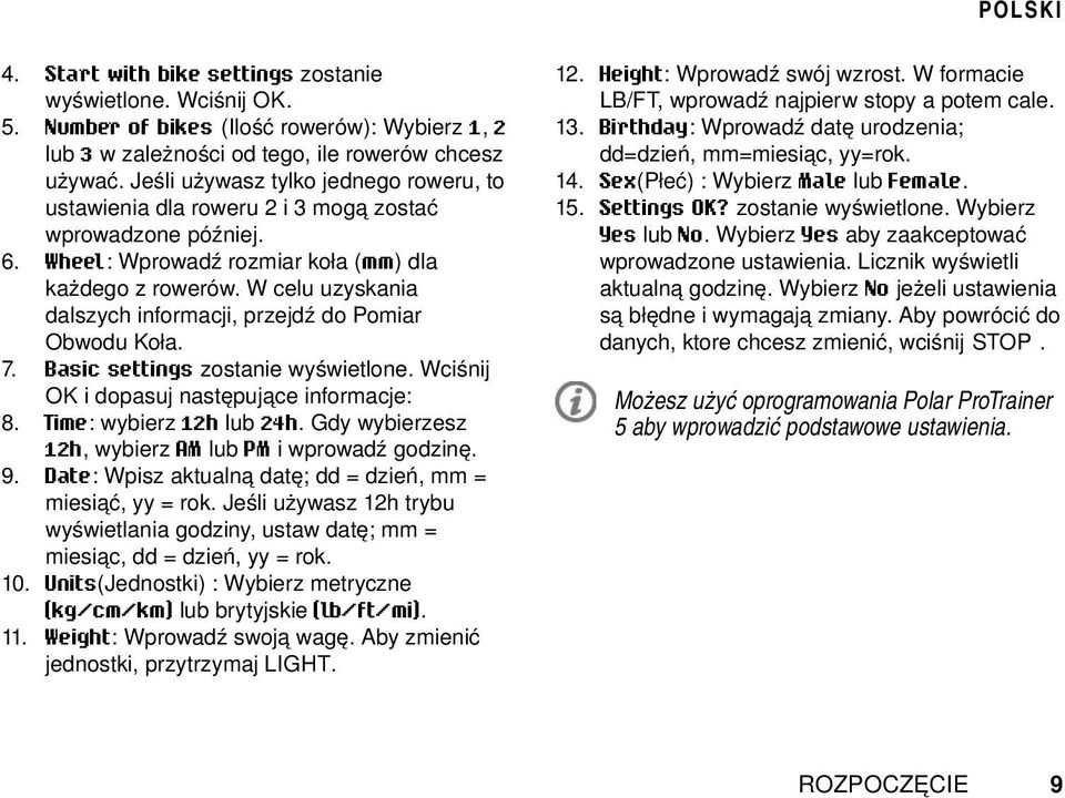 W celu uzyskania dalszych informacji, przejdź do Pomiar Obwodu Koła. 7. Basic settings zostanie wyświetlone. Wciśnij OK i dopasuj następujące informacje: 8. Time: wybierz 12h lub 24h.