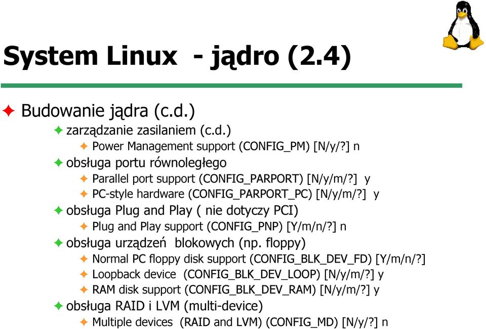 ] y obsługa Plug and Play ( nie dotyczy PCI) Plug and Play support (CONFIG_PNP) [Y/m/n/?] n obsługa urządzeń blokowych (np.