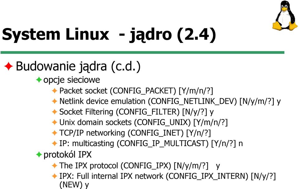 ] y Unix domain sockets (CONFIG_UNIX) [Y/m/n/?] TCP/IP networking (CONFIG_INET) [Y/n/?