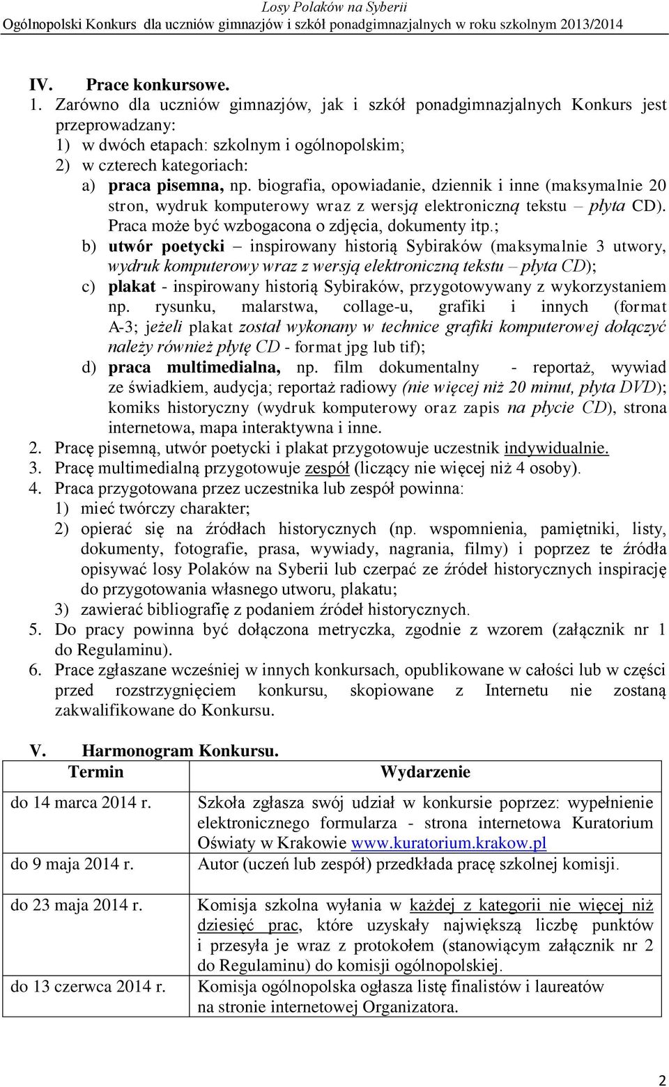 biografia, opowiadanie, dziennik i inne (maksymalnie 20 stron, wydruk komputerowy wraz z wersją elektroniczną tekstu płyta CD). Praca może być wzbogacona o zdjęcia, dokumenty itp.