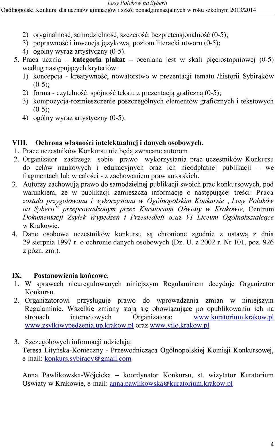 forma - czytelność, spójność tekstu z prezentacją graficzną (0-5); 3) kompozycja-rozmieszczenie poszczególnych elementów graficznych i tekstowych (0-5); 4) ogólny wyraz artystyczny (0-5). VIII.