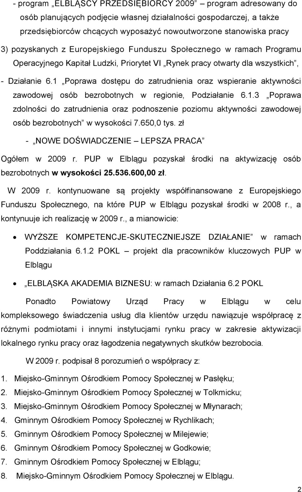 1 Poprawa dostępu do zatrudnienia oraz wspieranie aktywności zawodowej osób bezrobotnych w regionie, Podziałanie 6.1.3 Poprawa zdolności do zatrudnienia oraz podnoszenie poziomu aktywności zawodowej osób bezrobotnych w wysokości 7.