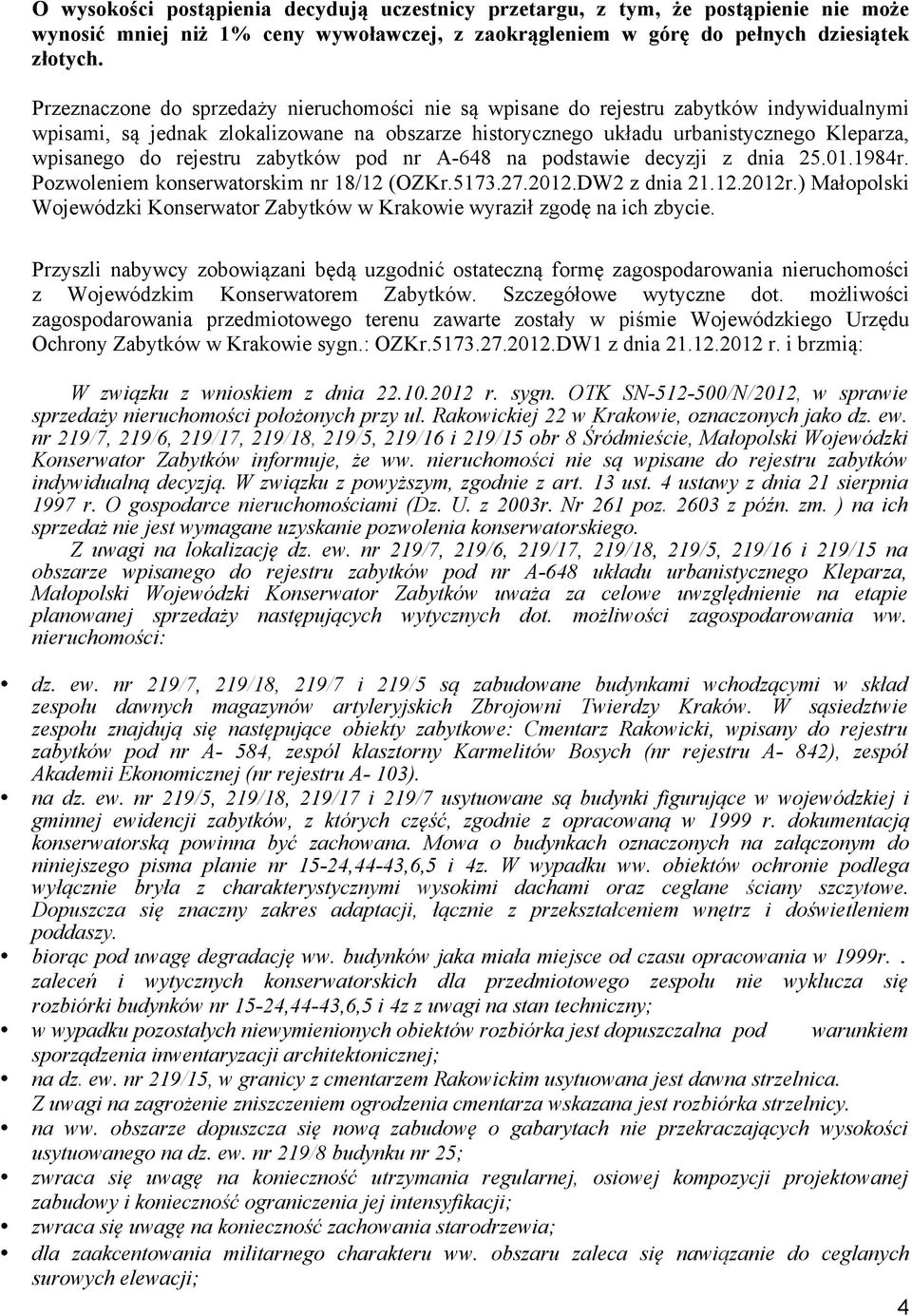 rejestru zabytków pod nr A-648 na podstawie decyzji z dnia 25.01.1984r. Pozwoleniem konserwatorskim nr 18/12 (OZKr.5173.27.2012.DW2 z dnia 21.12.2012r.