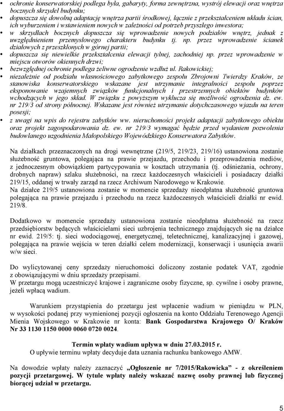 uwzględnieniem przemysłowego charakteru budynku tj. np. przez wprowadzenie ścianek działowych z przeszklonych w górnej partii; dopuszcza się niewielkie przekształcenia elewacji tylnej, zachodniej np.