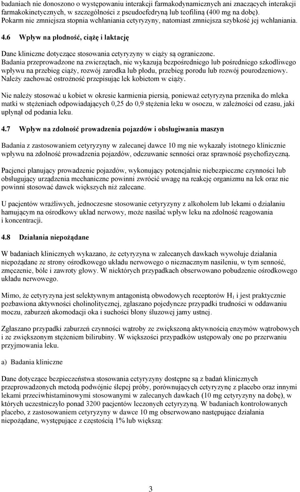 6 Wpływ na płodność, ciążę i laktację Dane kliniczne dotyczące stosowania cetyryzyny w ciąży są ograniczone.