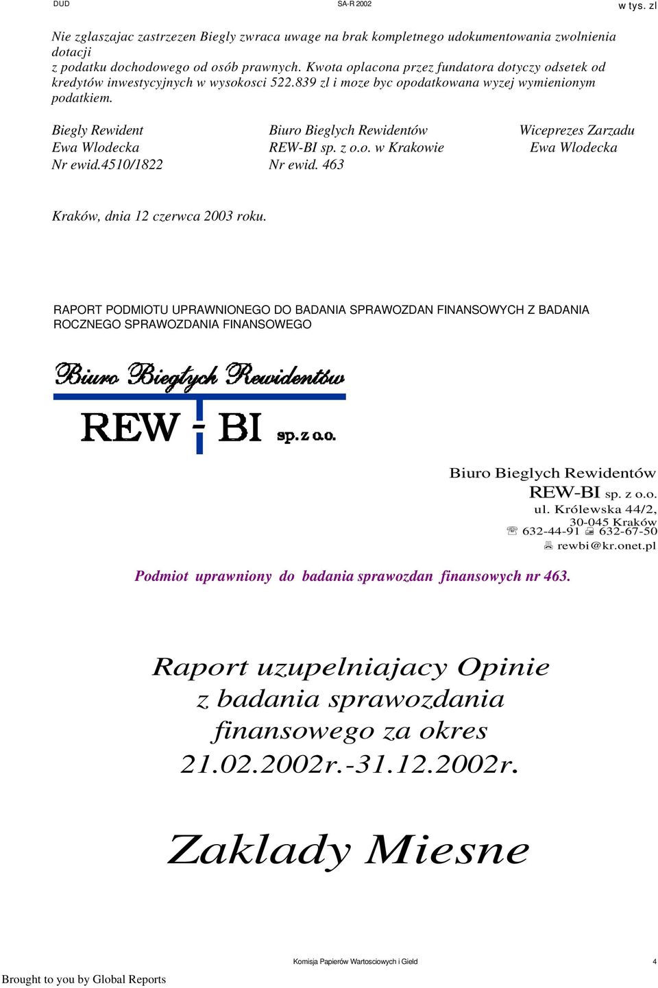 Biegly Rewident Biuro Bieglych Rewidentów Wiceprezes Zarzadu Ewa Wlodecka REW-BI sp. z o.o. w Krakowie Ewa Wlodecka Nr ewid.4510/1822 Nr ewid. 463 Kraków, dnia 12 czerwca 2003 roku.