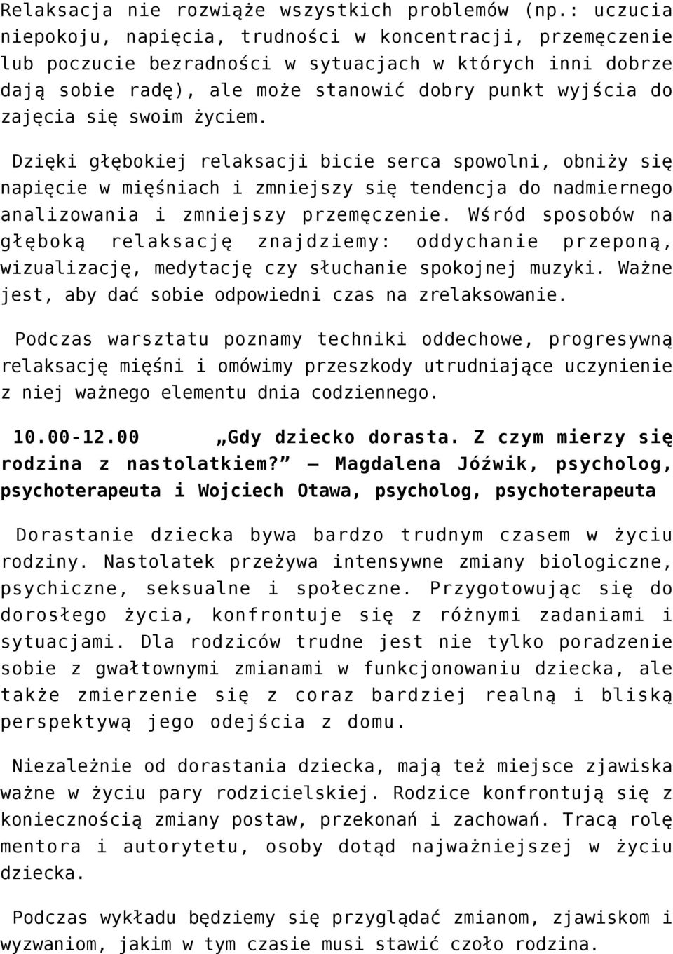 się swoim życiem. Dzięki głębokiej relaksacji bicie serca spowolni, obniży się napięcie w mięśniach i zmniejszy się tendencja do nadmiernego analizowania i zmniejszy przemęczenie.