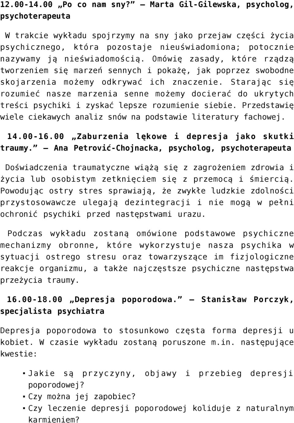 Omówię zasady, które rządzą tworzeniem się marzeń sennych i pokażę, jak poprzez swobodne skojarzenia możemy odkrywać ich znaczenie.