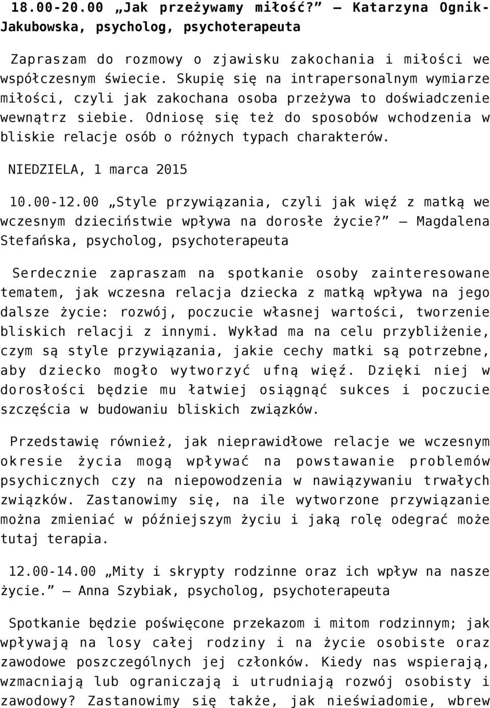 Odniosę się też do sposobów wchodzenia w bliskie relacje osób o różnych typach charakterów. NIEDZIELA, 1 marca 2015 10.00-12.