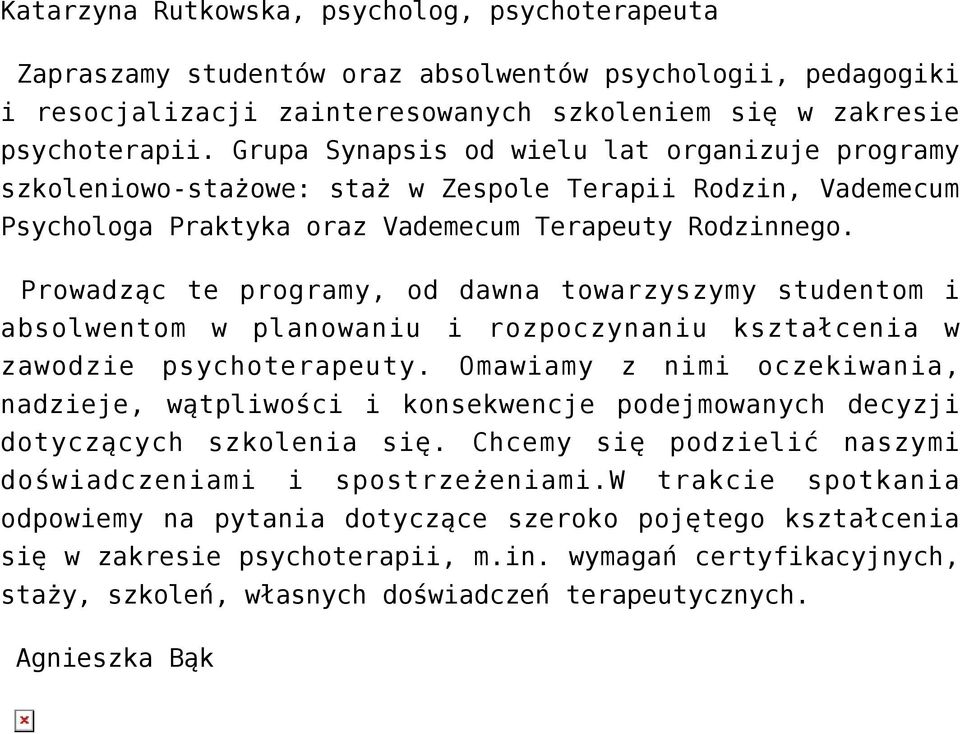 Prowadząc te programy, od dawna towarzyszymy studentom i absolwentom w planowaniu i rozpoczynaniu kształcenia w zawodzie psychoterapeuty.