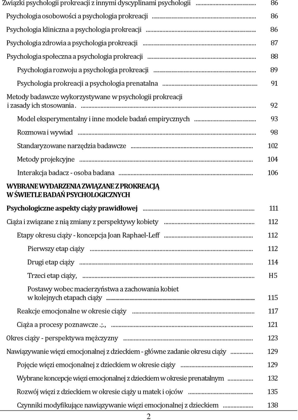 .. 89 Psychologia prokreacji a psychologia prenatalna... 91 Metody badawcze wykorzystywane w psychologii prokreacji i zasady ich stosowania.... 92 Model eksperymentalny i inne modele badań empirycznych.