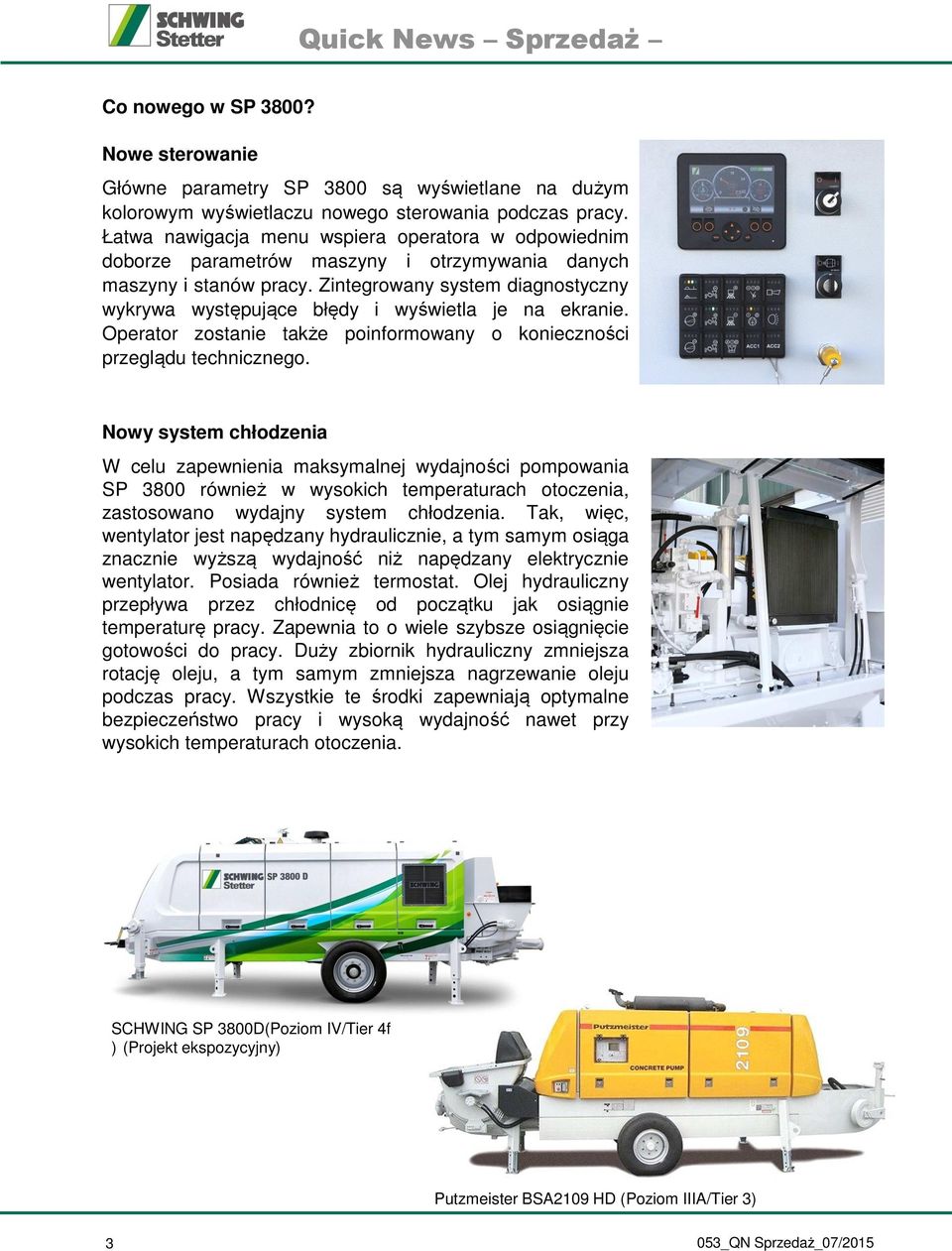 Zintegrowany system diagnostyczny wykrywa występujące błędy i wyświetla je na ekranie. Operator zostanie także poinformowany o konieczności przeglądu technicznego.