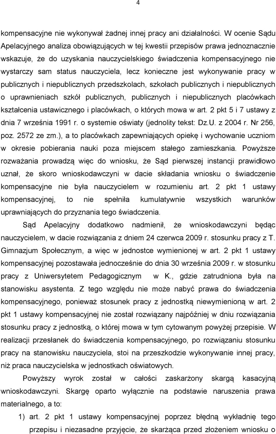 nauczyciela, lecz konieczne jest wykonywanie pracy w publicznych i niepublicznych przedszkolach, szkołach publicznych i niepublicznych o uprawnieniach szkół publicznych, publicznych i niepublicznych