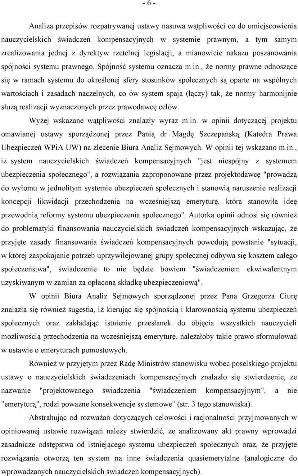 , że normy prawne odnoszące się w ramach systemu do określonej sfery stosunków społecznych są oparte na wspólnych wartościach i zasadach naczelnych, co ów system spaja (łączy) tak, że normy