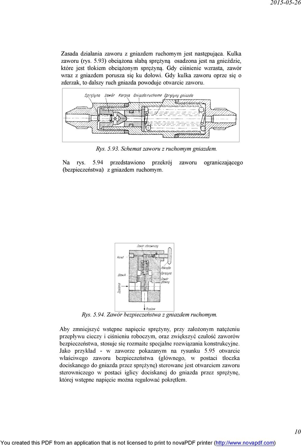 Schemat zaworu z ruchomym gniazdem. Na rys. 5.94 przedstawiono przekrój (bezpieczeństwa) z gniazdem ruchomym. zaworu ograniczającego Rys. 5.94. Zawór bezpieczeństwa z gniazdem ruchomym.