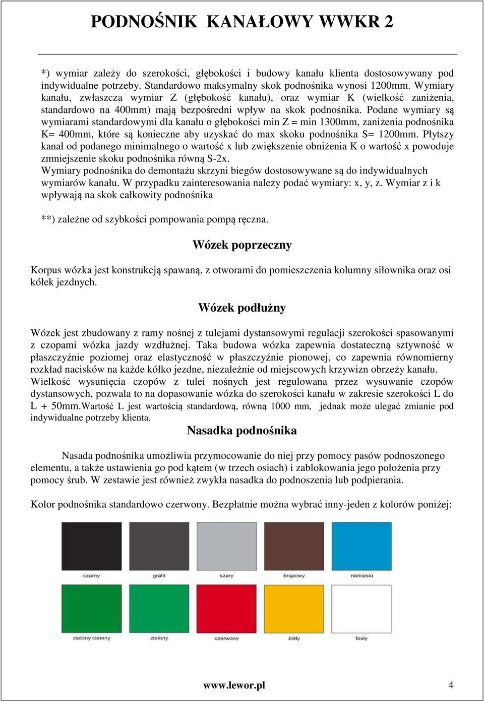 Podane wymiary są wymiarami standardowymi dla kanału o głębokości min Z = min 1300mm, zaniżenia podnośnika K= 400mm, które są konieczne aby uzyskać do max skoku podnośnika S= 1200mm.