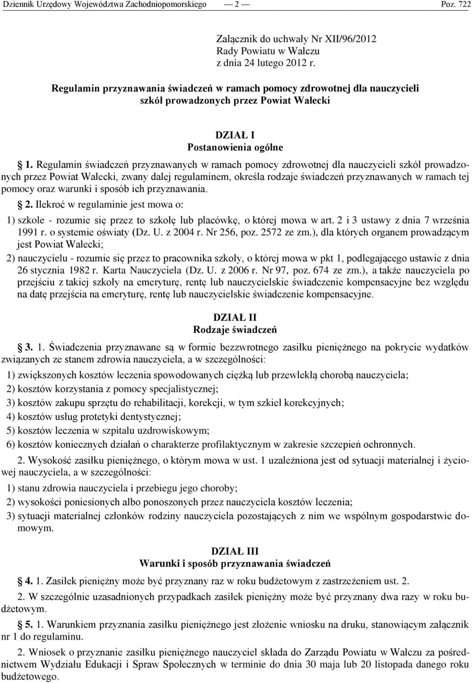 Regulamin świadczeń przyznawanych w ramach pomocy zdrowotnej dla nauczycieli szkół prowadzonych przez Powiat Wałecki, zwany dalej regulaminem, określa rodzaje świadczeń przyznawanych w ramach tej