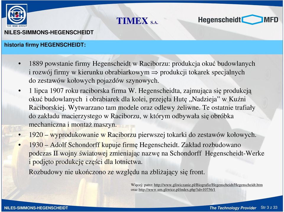 Hegenscheidta, zajmująca się produkcją okuć budowlanych i obrabiarek dla kolei, przejęła Hutę Nadzieja w Kuźni Raciborskiej. Wytwarzano tam modele oraz odlewy Ŝeliwne.