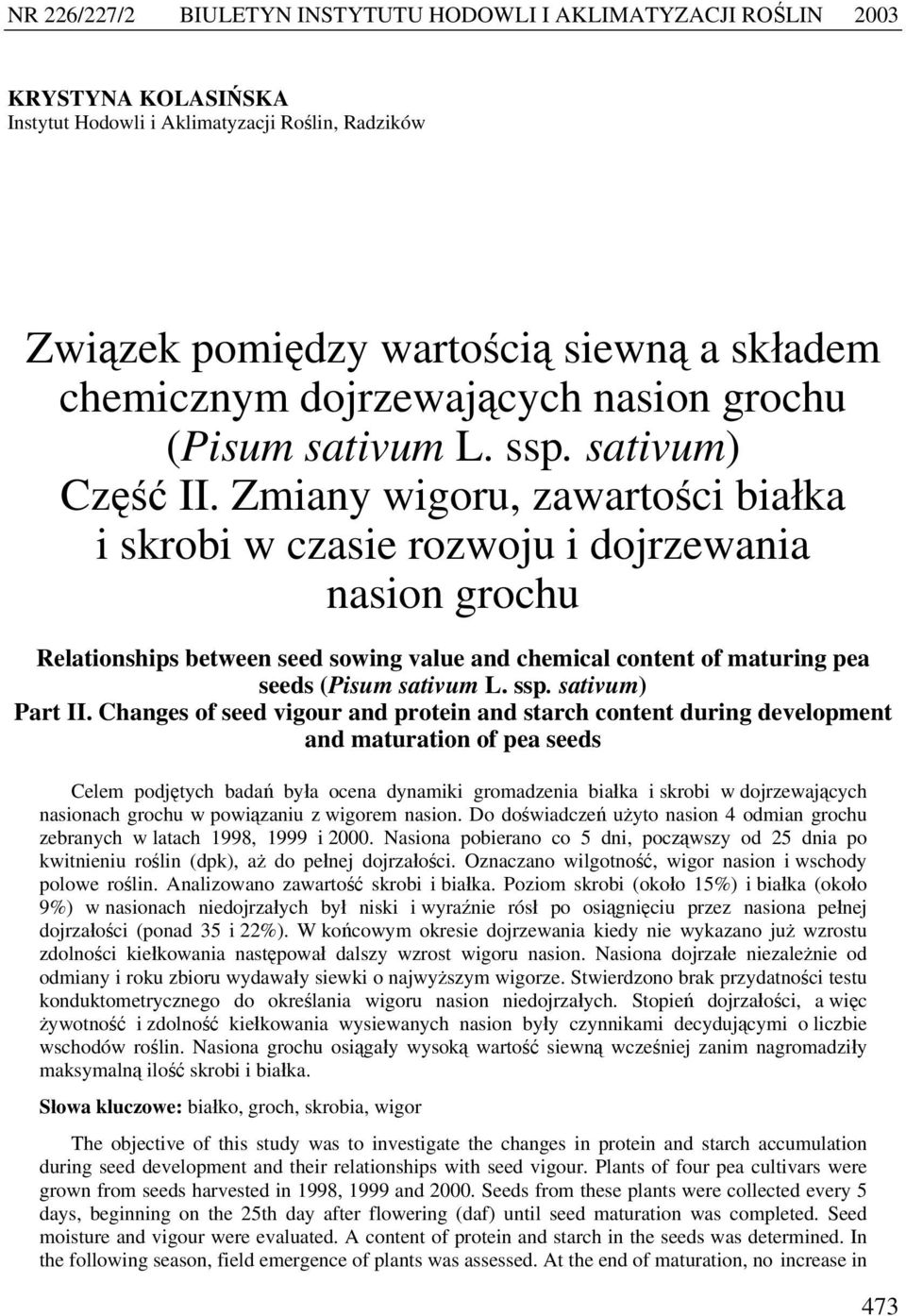 Zmiany wigoru, zawartości białka i skrobi w czasie rozwoju i dojrzewania nasion grochu Relationships between seed sowing value and chemical content of maturing pea seeds (Pisum sativum L. ssp.