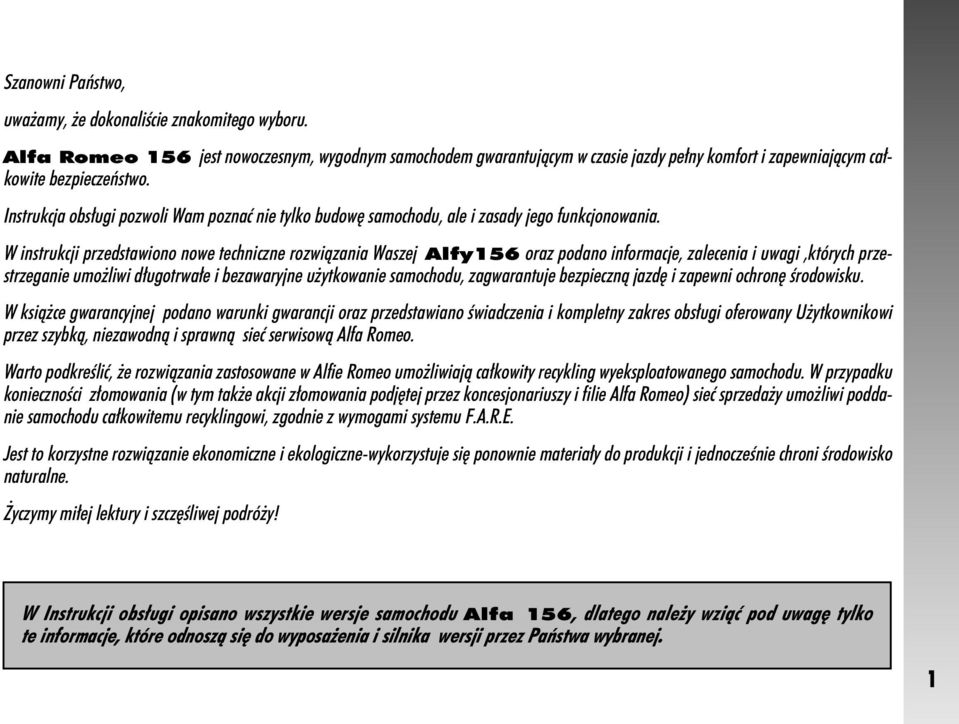 W instrukcji przedstawiono nowe techniczne rozwiàzania Waszej Alfy156 oraz podano informacje, zalecenia i uwagi,których przestrzeganie umo liwi d ugotrwa e i bezawaryjne u ytkowanie samochodu,