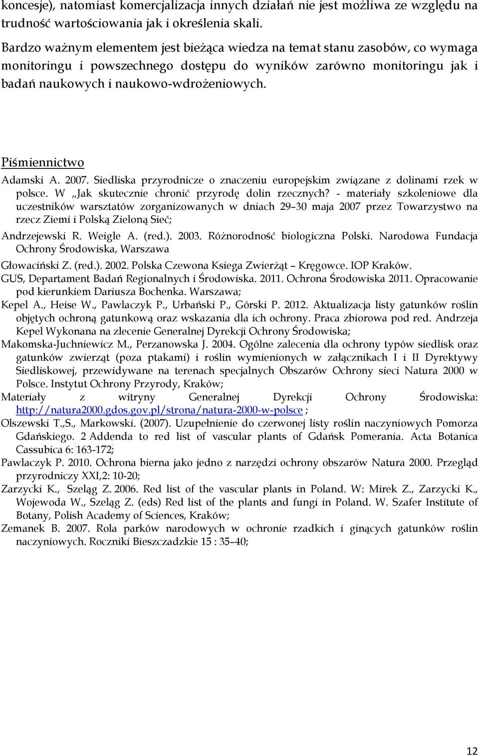 Piśmiennictwo Adamski A. 2007. Siedliska przyrodnicze o znaczeniu europejskim związane z dolinami rzek w polsce. W Jak skutecznie chronić przyrodę dolin rzecznych?