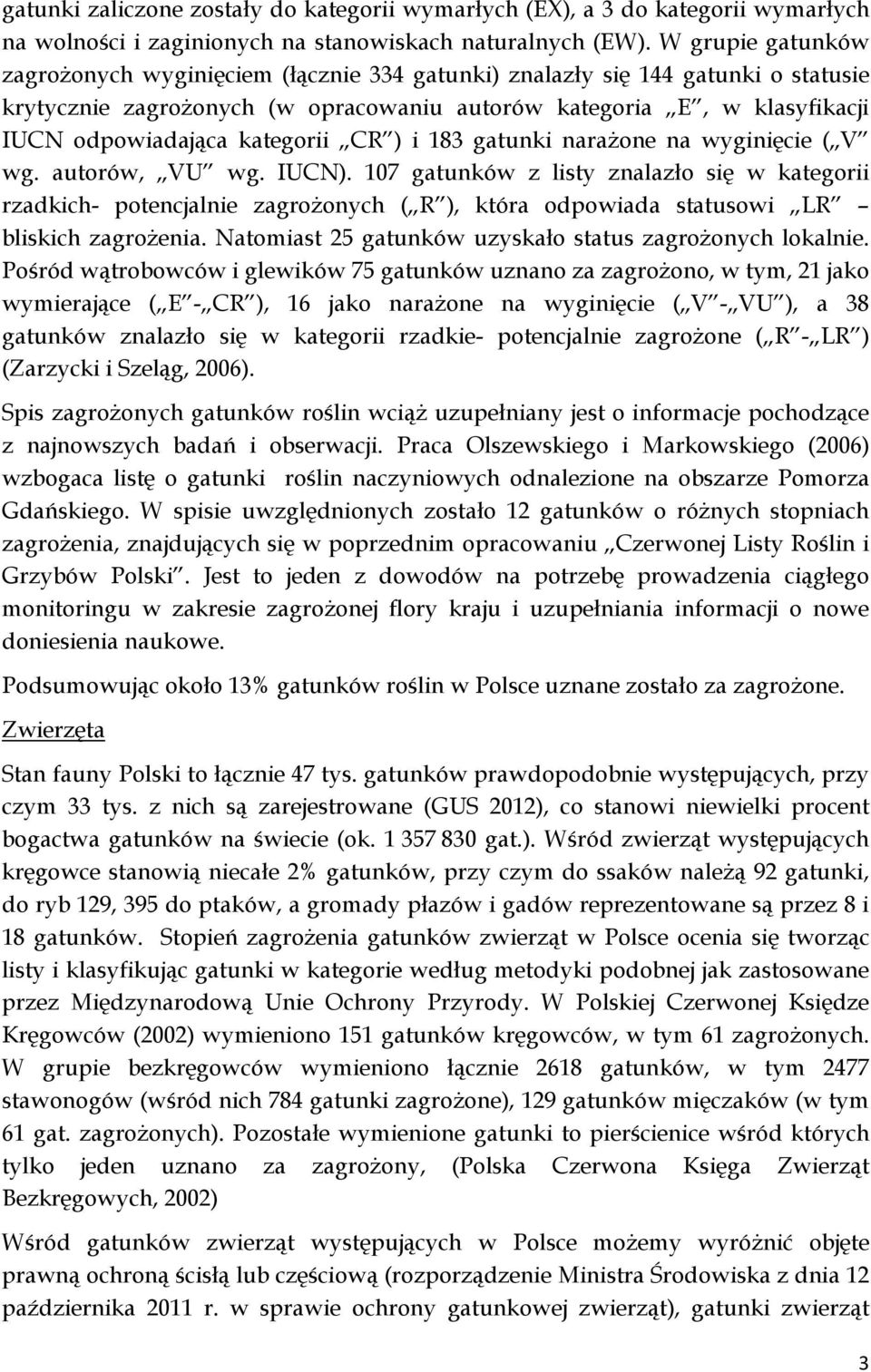 kategorii CR ) i 183 gatunki narażone na wyginięcie ( V wg. autorów, VU wg. IUCN).