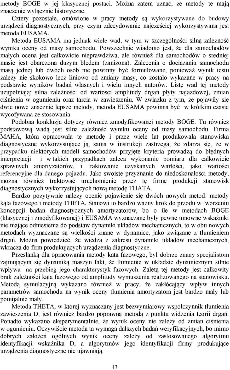 Metoda EUSAMA ma jednak wiele wad, w tym w szczególności silną zależność wyniku oceny od masy samochodu.