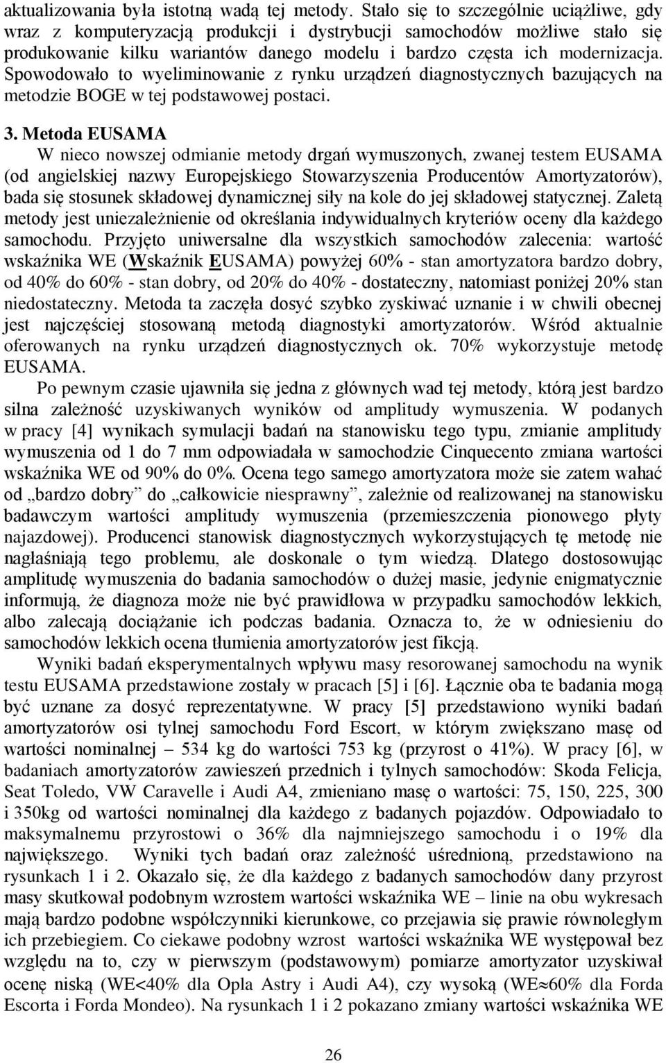 Spowodowało to wyeliminowanie z rynku urządzeń diagnostycznych bazujących na metodzie BOGE w tej podstawowej postaci. 3.