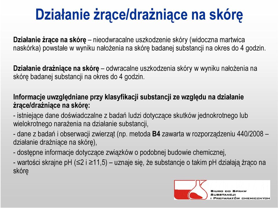 Informacje uwzględniane przy klasyfikacji substancji ze względu na działanie żrące/drażniące na skórę: - istniejące dane doświadczalne z badań ludzi dotyczące skutków jednokrotnego lub wielokrotnego