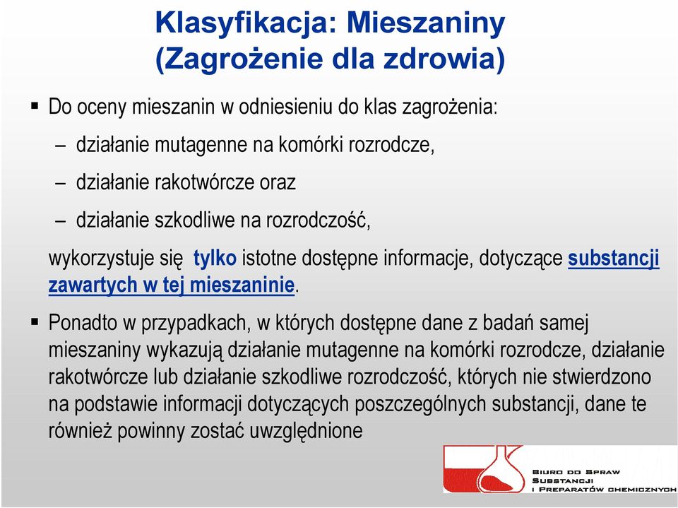 Ponadto w przypadkach, w których dostępne dane z badań samej mieszaniny wykazują działanie mutagenne na komórki rozrodcze, działanie rakotwórcze lub