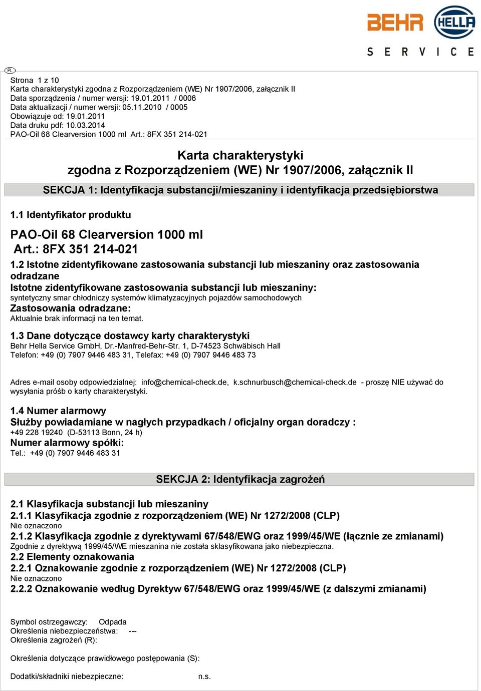 2 Istotne zidentyfikowane zastosowania substancji lub mieszaniny oraz zastosowania odradzane Istotne zidentyfikowane zastosowania substancji lub mieszaniny: syntetyczny smar chłodniczy systemów