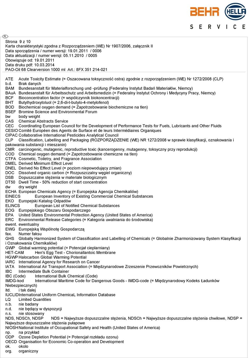 wspólczynnik biokoncentracji) BHT Butylhydroxytoluol (= 2,6-di-t-butylo-4-metylofenol) BOD Biochemical oxygen demand (= Zapotrzebowanie biochemiczne na tlen) BSEF Bromine Science and Environmental