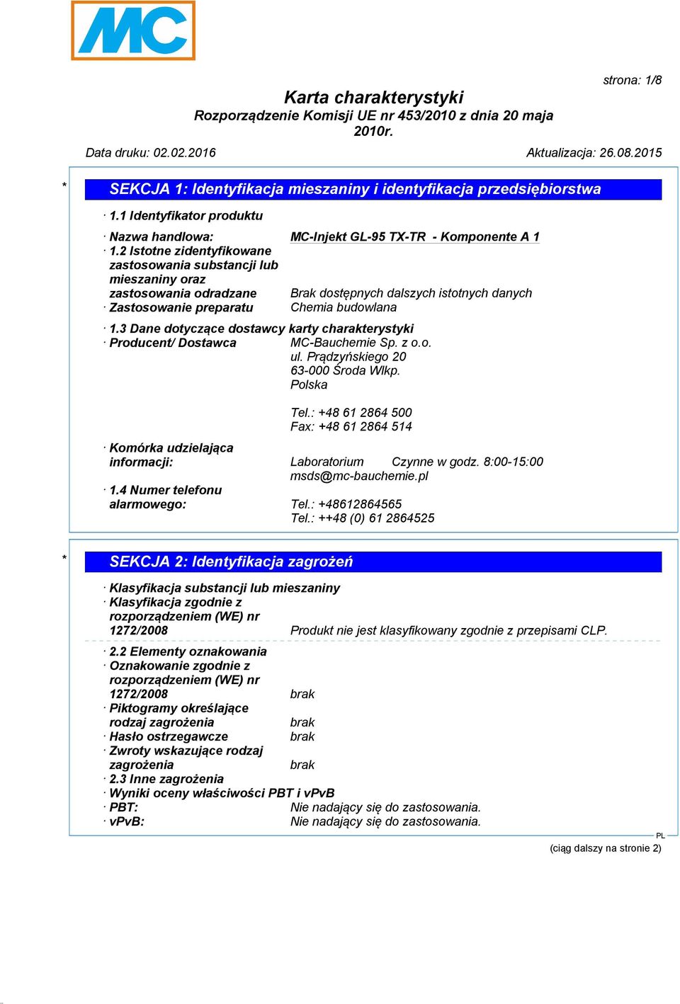 3 Dane dotyczące dostawcy karty charakterystyki Producent/ Dostawca MC-Bauchemie Sp. z o.o. ul. Prądzyńskiego 20 63-000 Środa Wlkp. Polska Tel.