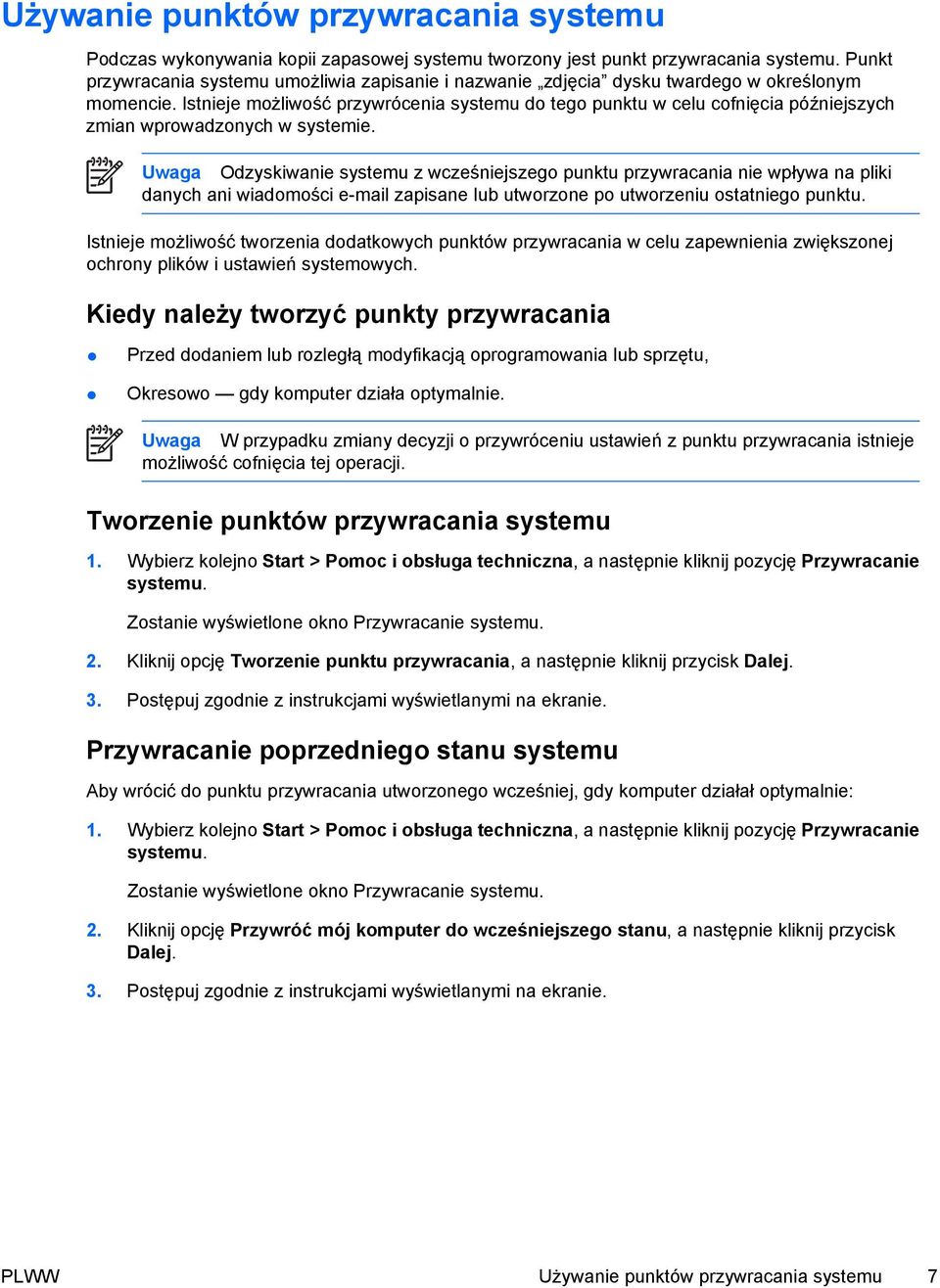 Istnieje możliwość przywrócenia systemu do tego punktu w celu cofnięcia późniejszych zmian wprowadzonych w systemie.