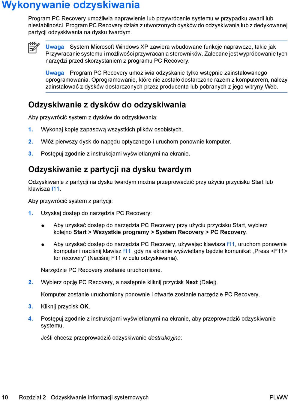 Uwaga System Microsoft Windows XP zawiera wbudowane funkcje naprawcze, takie jak Przywracanie systemu i możliwości przywracania sterowników.