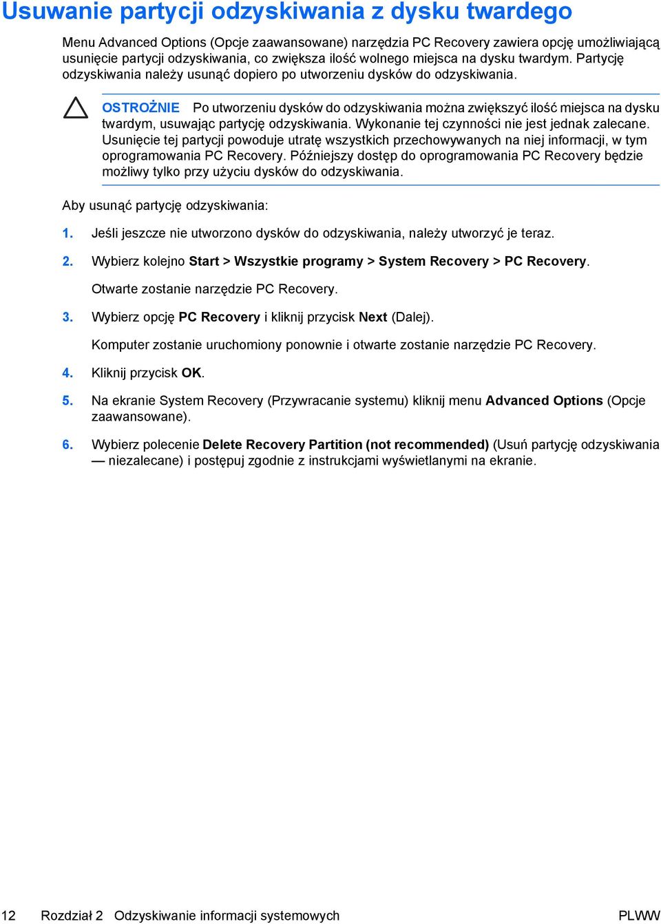OSTROŻNIE Po utworzeniu dysków do odzyskiwania można zwiększyć ilość miejsca na dysku twardym, usuwając partycję odzyskiwania. Wykonanie tej czynności nie jest jednak zalecane.