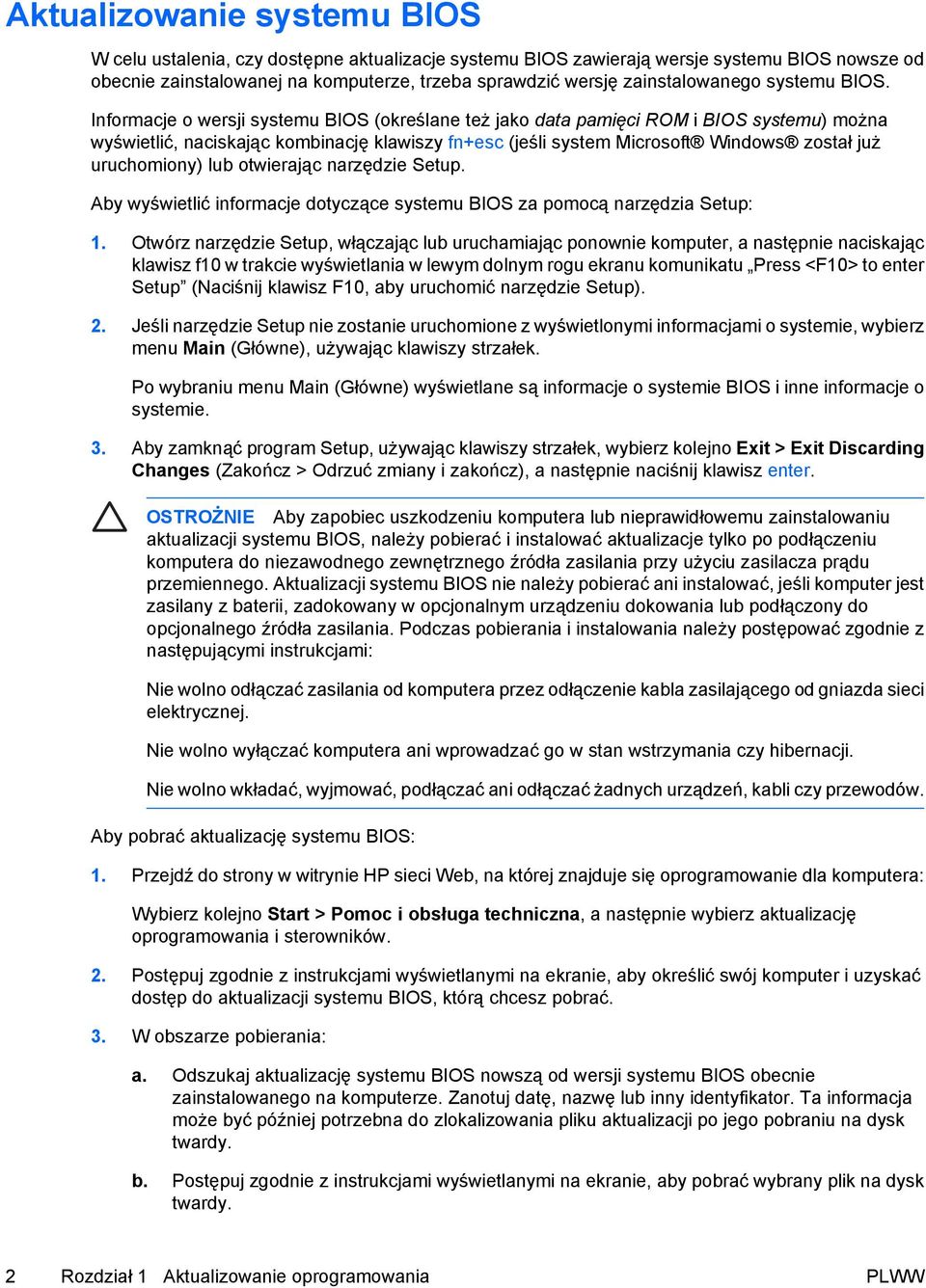 Informacje o wersji systemu BIOS (określane też jako data pamięci ROM i BIOS systemu) można wyświetlić, naciskając kombinację klawiszy fn+esc (jeśli system Microsoft Windows został już uruchomiony)