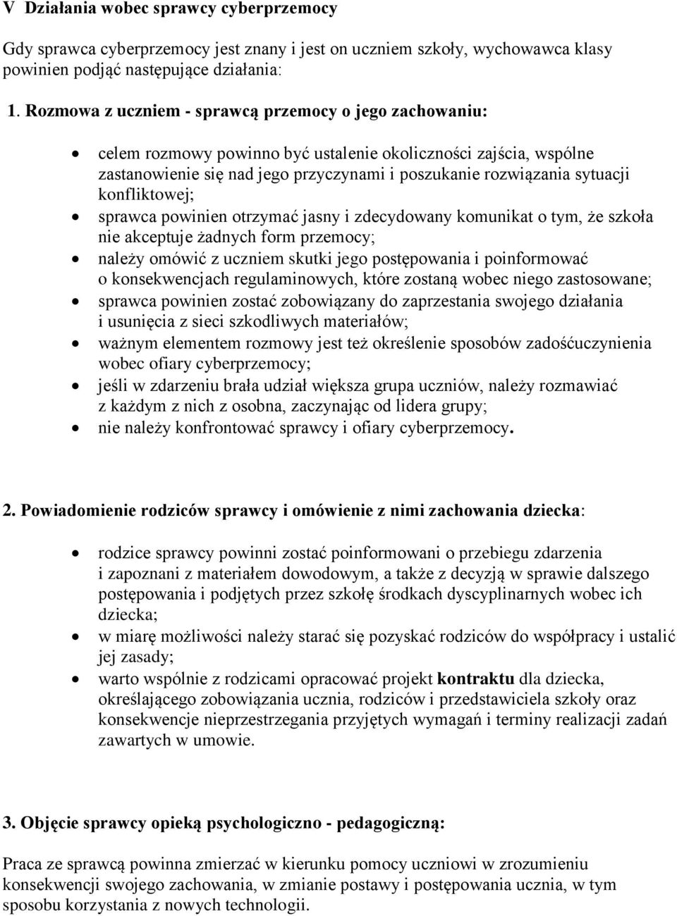 konfliktowej; sprawca powinien otrzymać jasny i zdecydowany komunikat o tym, że szkoła nie akceptuje żadnych form przemocy; należy omówić z uczniem skutki jego postępowania i poinformować o