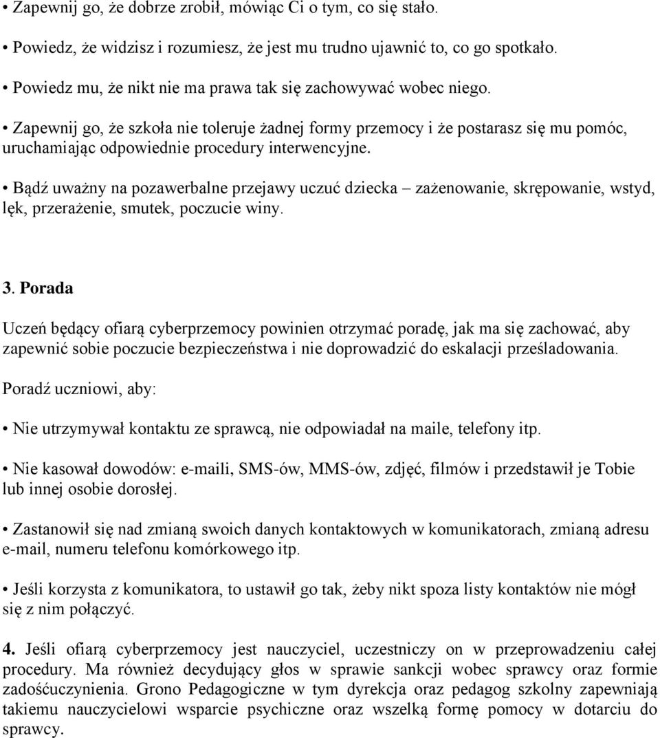 Zapewnij go, że szkoła nie toleruje żadnej formy przemocy i że postarasz się mu pomóc, uruchamiając odpowiednie procedury interwencyjne.