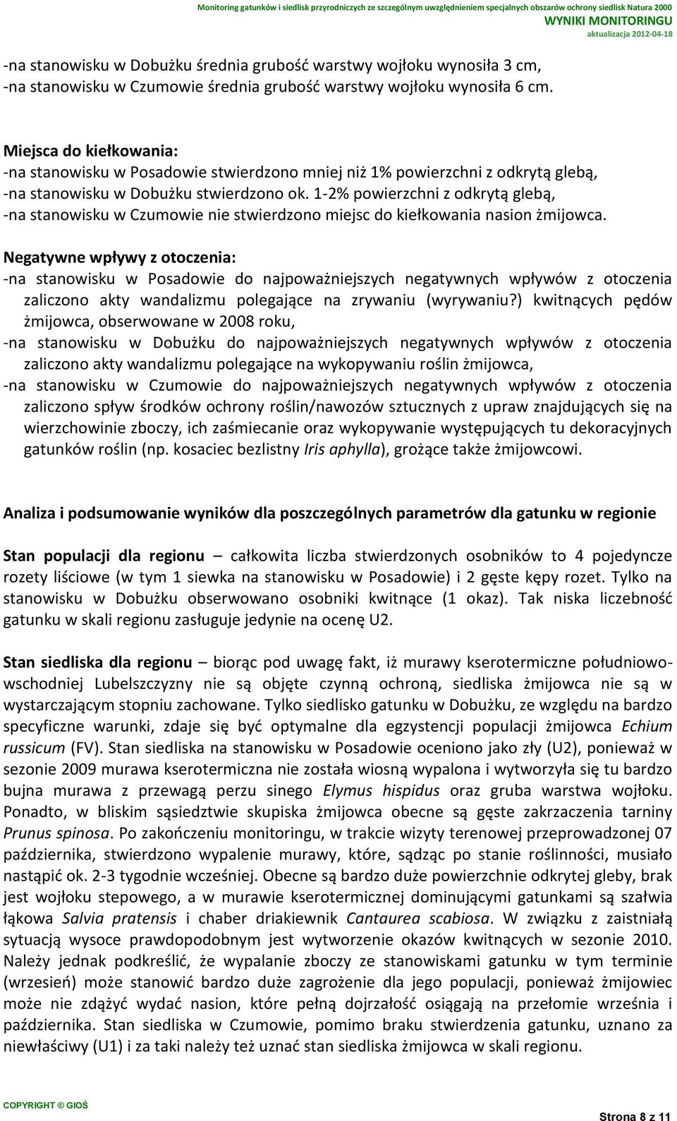 1-2% powierzchni z odkrytą glebą, -na stanowisku w Czumowie nie stwierdzono miejsc do kiełkowania nasion żmijowca.